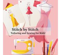 Stitch by Stitch: Tailoring and Sewing for Kids!