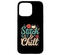 Stitch & Chill Knitting Sewing Craft Hobby Coffee Lover Carcasa para iPhone 15 Pro Max