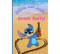 Stitch not bad. Stitch fluffy!: Cute Stitch Notebook for Friends and Family and School.