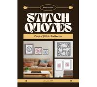 Stitch Quotes: Cross Stitch Patterns: Threaded Affirmations for Everyday Space