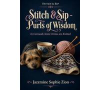 Stitch & Sip - Purls of Wisdom: A Cozy British Mystery of Betrayal, Stolen Designs, and Murder in a Seaside Yarn Shop (Stitch & Sip - Knitting, Tea, ... A Tangled Yarn Hides a Deadly Secret)