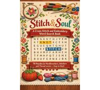 Stitch & Soul: A Cross Stitch and Embroidery Word Search Book | 78 Puzzles for Needleworkers, Stitchers and Thread Lovers - Easy to Hard