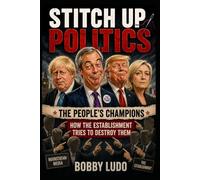 Stitch Up Politics: The People's Champions How the establishment tries to destroy them
