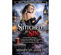 Stitched in Sin: A Gothic Horror Romance - A Frankenstein Retelling of Dark Desire, Forbidden Creation, and a Beautiful Seductive Monster Who Refused to Obey (The Midnight Desire Series)