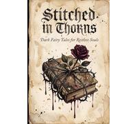 Stitched in thorns: Dark Fairy Tales for Restless Souls