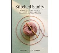 Stitched Sanity: A 90-Day Crochet Practice for Anxiety and Overthinking