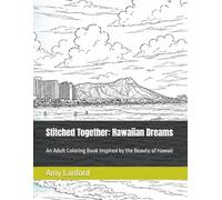 Stitched Together: Hawaiian Dreams: An Adult Coloring Book Inspired by the Beauty of Hawaii (Stitched Together: Real Life Coloring Books)