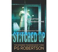 Stitched Up: The Songbird Tragedies Trilogy #3 - Corruption is Never Alone (The Detective Ange Watson Mysteries)
