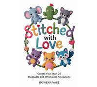 Stitched with Love: Create Your Own 26 Huggable and Whimsical Amigurumi