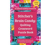 Stitcher’s Brain Candy: Quilting Crossword Puzzle Book: Quilting Crossword Puzzle Book - 60 Addictive Quilting Crosswords puzzles Packed with Quilting ... & Sewists (Stitcher’s Brain Candy Series)