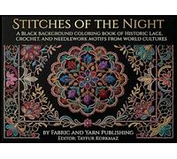 Stitches of the Night: A Black Background Coloring Book of Historic Lace, Crochet, and Needlework Motifs from World Cultures