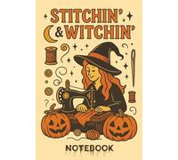 Stitchin’ & Witchin’: Spooky Cute Halloween Notebook for Sewists and Quilters: Charming vintage-style Halloween notebook with jack-o’-lanterns, thread spools, and magical stitching fun