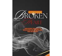 Stitching a Broken Heart: Unlocking the code of Rebuilding, Recovering and New Beginning.