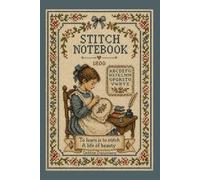 Stitching Notebook 1800: Vintage Schoolgirl Sampler Journal: For Cross Stitch, Embroidery & Antique Needlework Lovers
