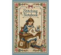 Stitching Notebook: Vintage Schoolgirl Cross Stitch Journal: For Embroidery Lovers, Quilters & Cottagecore Creators