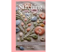 Stitching Scandinavian Style: A Comprehensive Guide to Embroidery and Design for Beginners and Beyond