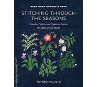 Stitching through the Seasons: Evocative Patterns and Projects to Capture the Magic of Each Month