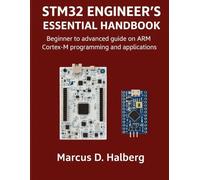 STM 32 Engineer's Essential Handbook: Beginner to advanced guide on ARM Cortex-M programming and applications