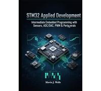 STM32 Applied Development: Intermediate Embedded Programming with Sensors, ADC/DAC, PWM & Peripherals. (The STM32 Embedded Mastery Series)