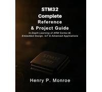 STM32 Complete Reference & Project Guide: In-Depth Learning of ARM Cortex-M, Embedded Design, IoT & Advanced Applications