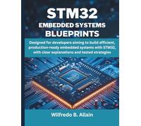 STM32 Embedded Systems Blueprint: Designed for developers aiming to build efficient, production-ready embedded systems with STM32, with clear ... (Programming, Embedded System, Computer Tech)