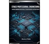 STM32 Professional Engineering: Advanced Communication Protocols, System Integration & Capstone Projects. (The STM32 Embedded Mastery Series)