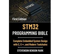 STM32 PROGRAMMING BIBLE: Complete Embedded System Design with C, C++, and Modern Toolchains (Mastering Tech Programming)