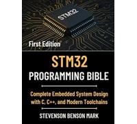 STM32 PROGRAMMING BIBLE: Complete Embedded System Design with C, C++, and Modern Toolchains (Tech Guide on Embedded Systems)