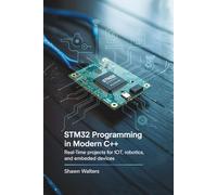 STM32 PROGRAMMING IN MODERN C++: Real-Time Projects for IoT, Robotics, and Embedded Devices (Tech Essentials Foundations Series)