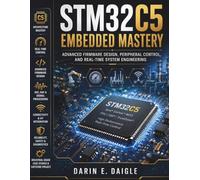 STM32C5 Embedded Mastery: Advanced Firmware Design, Peripheral Control, and Real-Time System Engineering: 14 (FutureTech Professional Series)