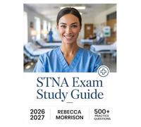 STNA Exam Study Guide 2026-2027: Complete Topic Analysis, 500+ Practice Questions, Full Answer Keys, and In-Depth Solutions