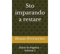 Sto imparando a restare: Diario di Angelica - Volume 2 (STORIE DI IDENTITÀ)