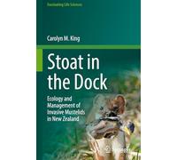 Stoat in the Dock: Ecology and Management of Invasive Mustelids in New Zealand (Fascinating Life Sciences)