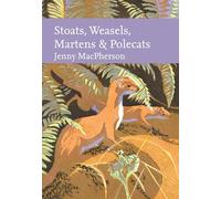 Stoats, Weasels, Martens and Polecats: The Definitive Guide to Britain's Most Elusive Predators: Book 149 (Collins New Naturalist Library)