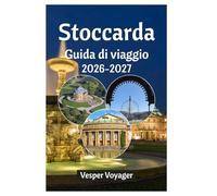 Stoccarda Guida di viaggio 2026-2027: Abbandonatevi alle tradizioni degli Spätzle, alle meraviglie dei pavimenti delle fabbriche, alle avventure sulle ... nel segreto meglio custodito della Germania