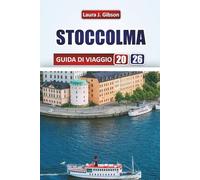STOCCOLMA GUIDA DI VIAGGIO 2026: Esplora la capitale svedese: consigli da insider, luoghi iconici, cucina locale e gite di un giorno per avventure memorabili