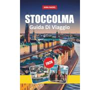 STOCCOLMA GUIDA DI VIAGGIO 2026: Itinerari per insider, avventure nell'arcipelago, passeggiate nel centro storico, cibo locale e consigli di viaggio intelligenti per esplorare Stoccolma e la Svezia
