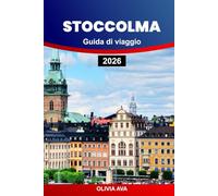 STOCCOLMA GUIDA DI VIAGGIO 2026: Scopri la capitale della Scandinavia con attrazioni, storia, cultura, itinerari, cibo, hotel, shopping, trasporti e consigli per un viaggio essenziale