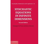 Stochastic Equations in Infinite Dimensions: 152 (Encyclopedia of Mathematics and its Applications, Series Number 152)