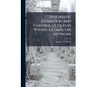 Stochastic Estimation and Control of Queues Within a Computer Network