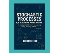 Stochastic Processes for Actuarial Applications: In-depth probability theory for modeling claims, mortality, and risk