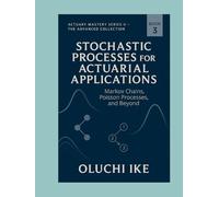 Stochastic Processes for Actuarial Applications: Markov Chains, Poisson Processes, and Beyond (Actuary Mastery Series II - The Advanced Collection)