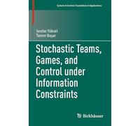 Stochastic Teams, Games, and Control under Information Constraints (Systems & Control: Foundations & Applications)