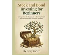 Stock and Bond Investing for Beginners: A Simple Step-by-Step Guide to Building Wealth with Stocks, Bonds, and Smart Portfolios (Beginner Finance - The Series)