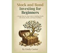 Stock and Bond Investing for Beginners: A Simple Step-by-Step Guide to Building Wealth with Stocks, Bonds, and Smart Portfolios (Beginner Finance - The Series)