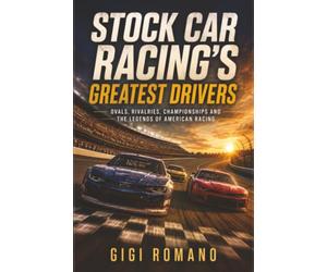 Stock Car Racing’s Greatest Drivers: Ovals, Rivalries, Championships and the Legends of American Racing: The Acura Integra Type R and the Science of Speed (Sporting Greats Through History)
