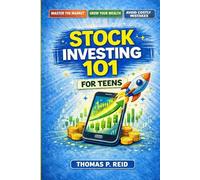 Stock Investing 101 for Teens: Understand The Market, Build Wealth, and Avoid Costly Beginner Mistakes
