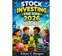 Stock Investing for Kids 2026: A Fun and Simple Guide to Understanding Money, Building Wealth, and Growing Smart Investment Habits Early