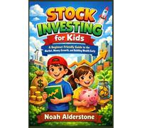 Stock Investing for Kids: A Beginner-Friendly Guide to the Market, Money Growth, and Building Wealth Early
