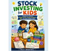 Stock Investing for Kids: A Beginner’s Guide to Money, Shares, Saving, Dividends, Risk, and Smart Wealth Habits